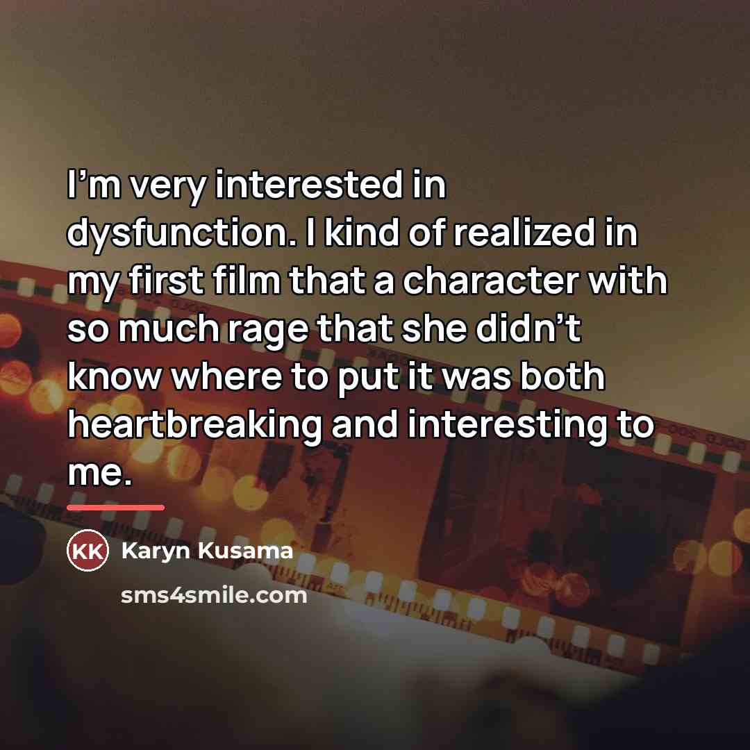 “I'm very interested in dysfunction. I kind of realized in…” quote by Karyn Kusama