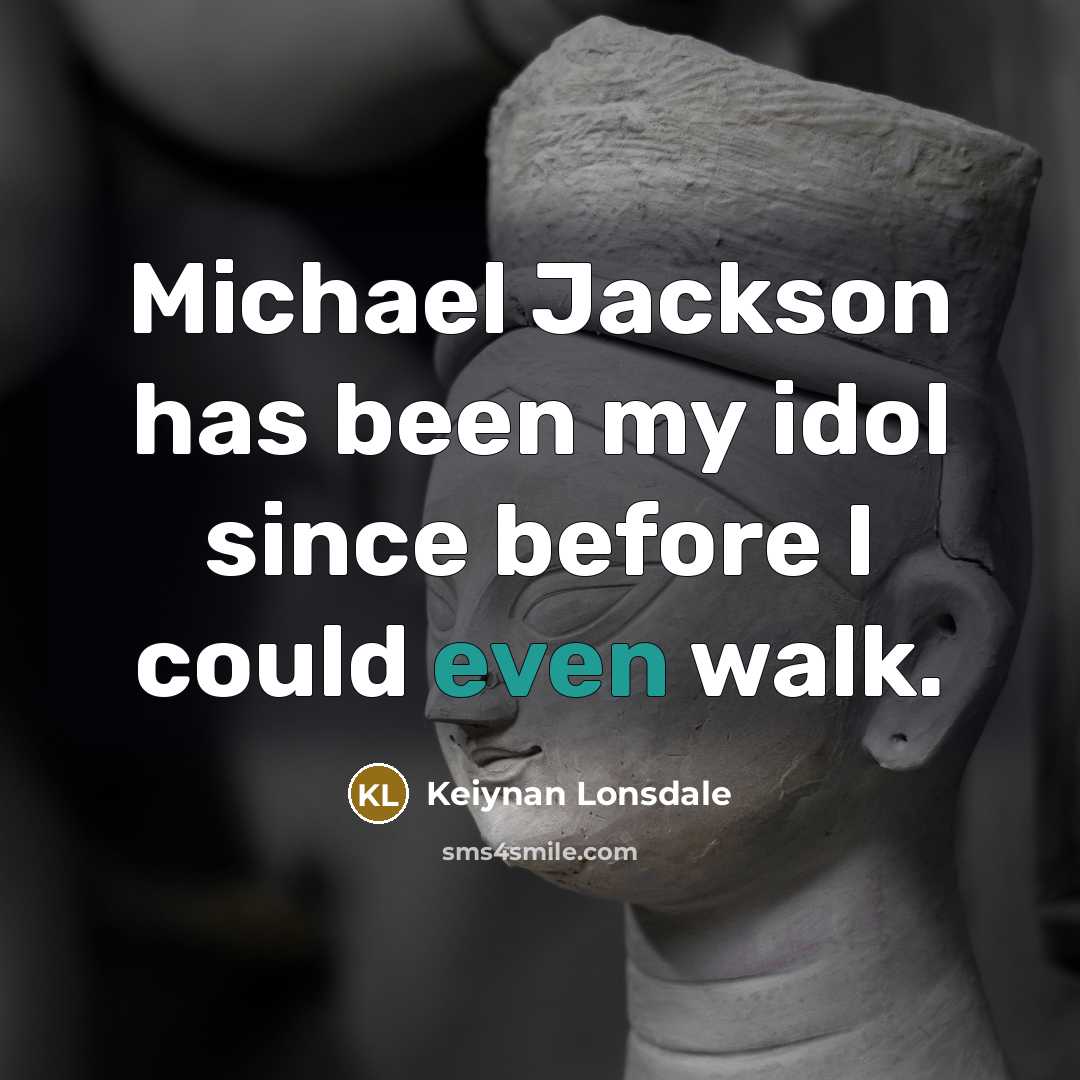 “Michael Jackson has been my idol since before I could…” quote by Keiynan Lonsdale