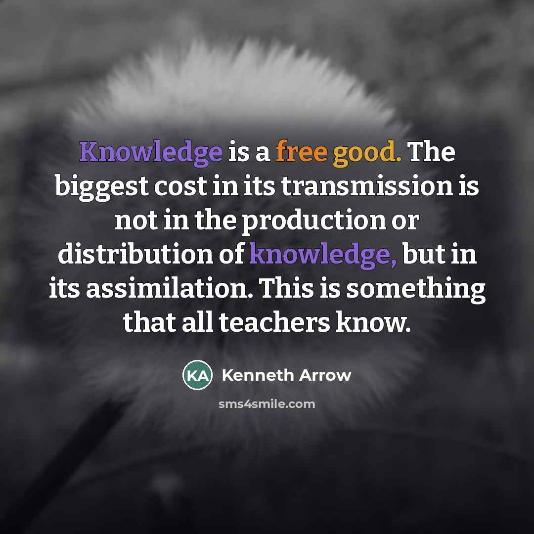 “Knowledge is a free good. The biggest cost in its…” quote by Kenneth Arrow