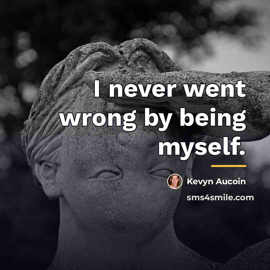 “I never went wrong by being myself.…” quote by Kevyn Aucoin