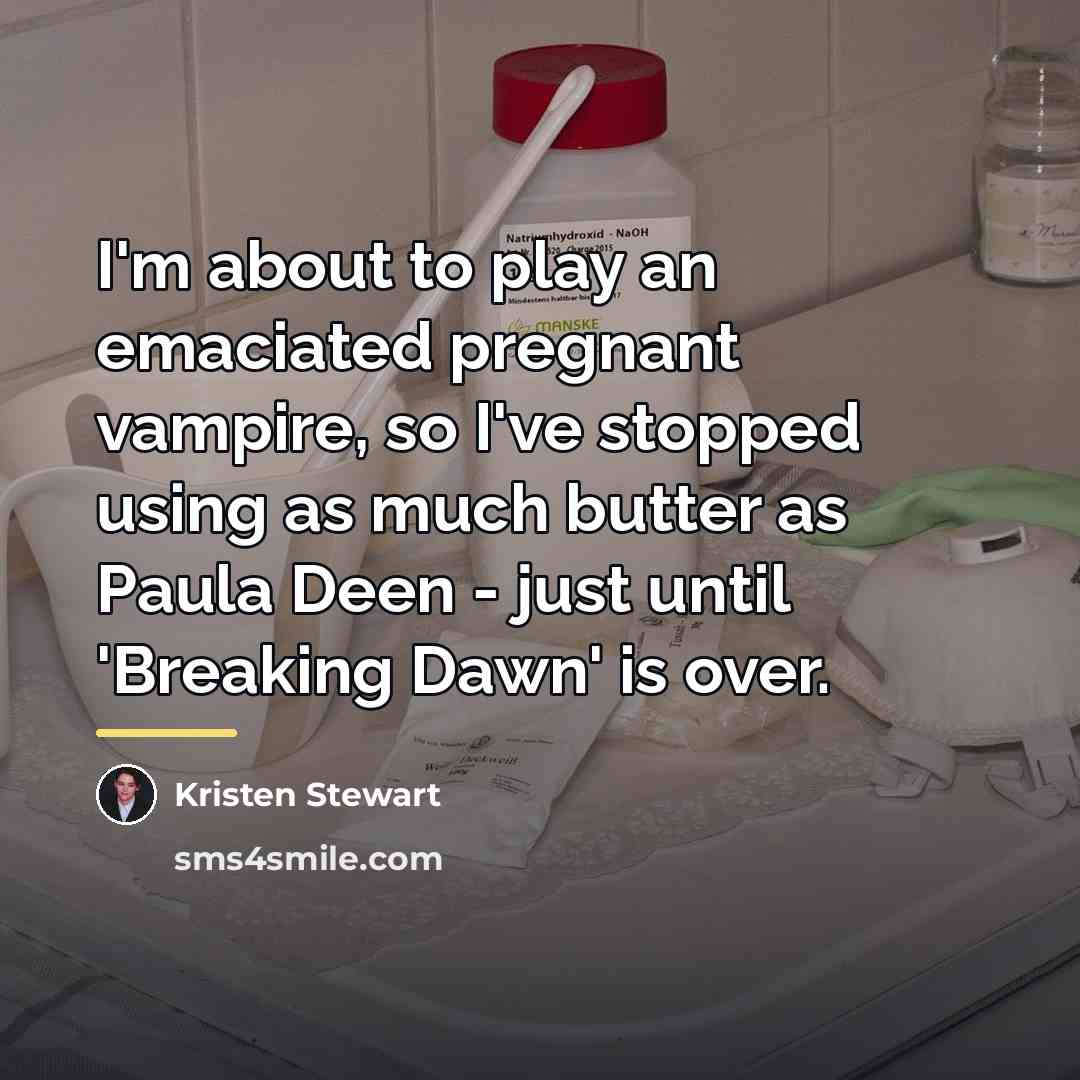 “I'm about to play an emaciated pregnant vampire, so I've…” quote by Kristen Stewart