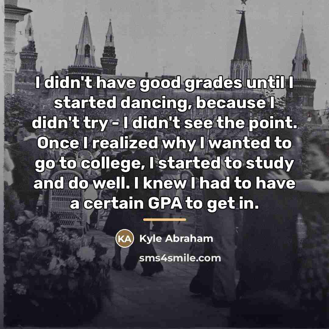 “I didn't have good grades until I started dancing, because…” quote by Kyle Abraham