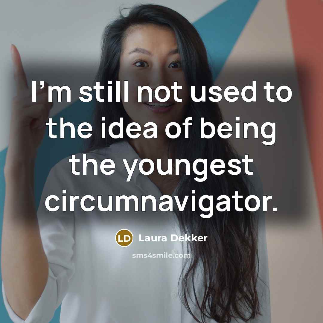 “I'm still not used to the idea of being the…” quote by Laura Dekker