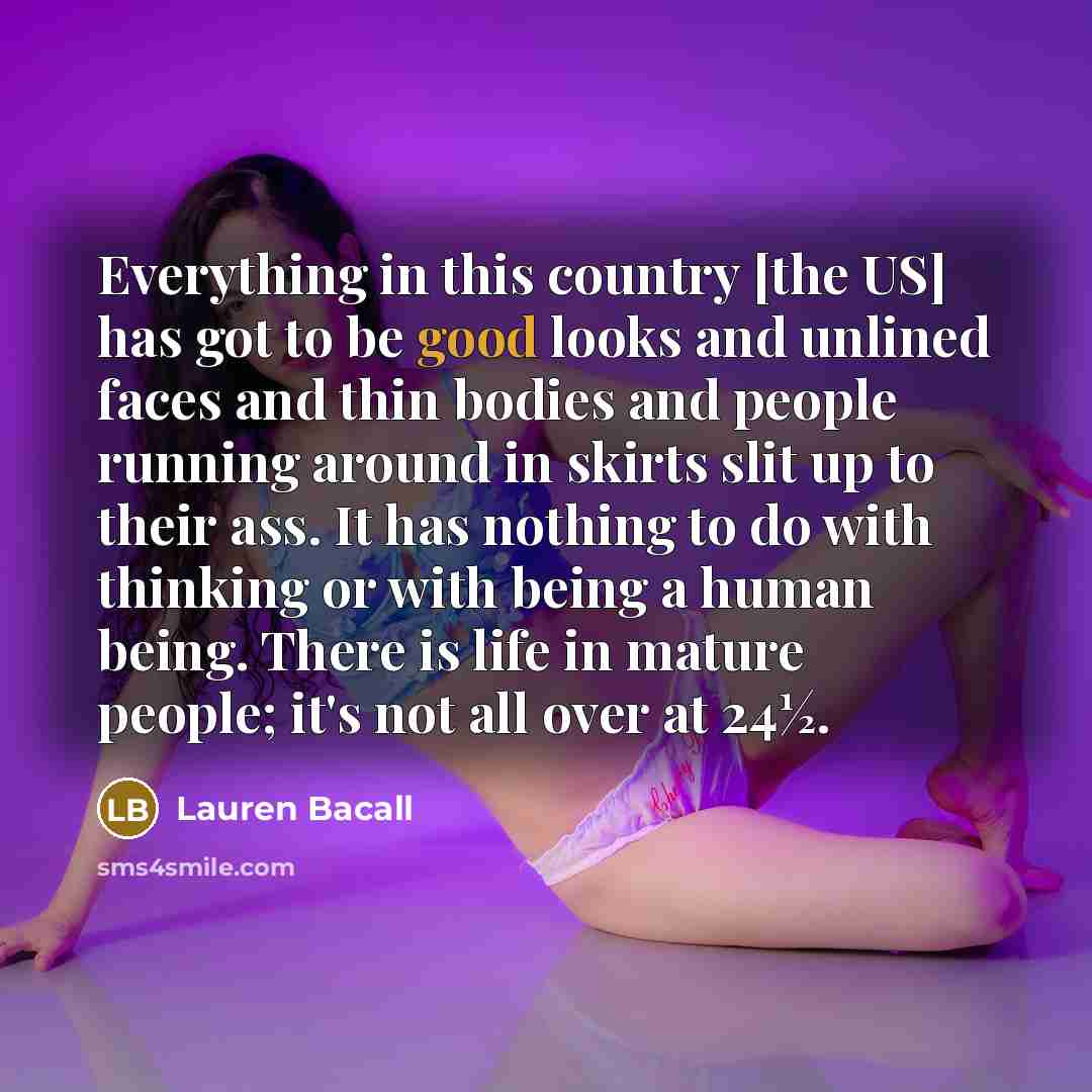 “Everything in this country [the US] has got to be…” quote by Lauren Bacall