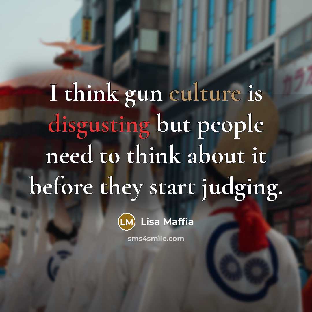 “I think gun culture is disgusting but people need to…” quote by Lisa Maffia