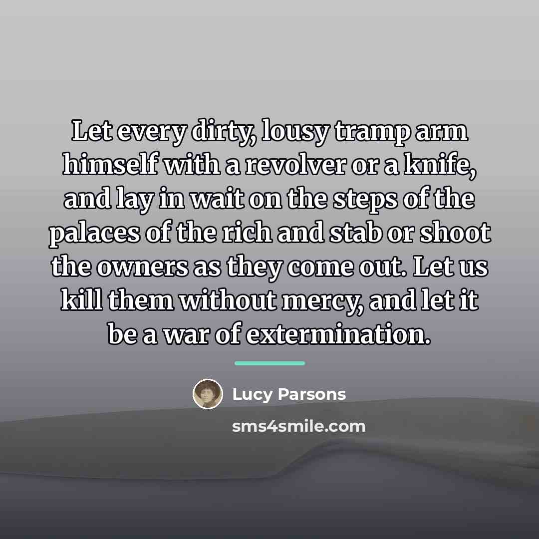 “Let every dirty, lousy tramp arm himself with a revolver…” quote by Lucy Parsons