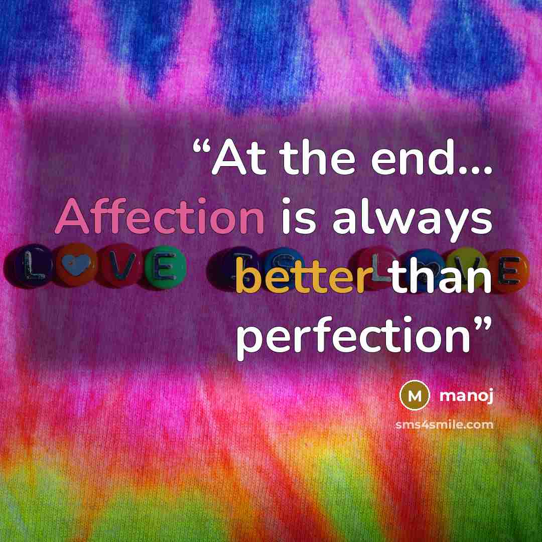 “At the end… Affection is always better than perfection” quote by manoj