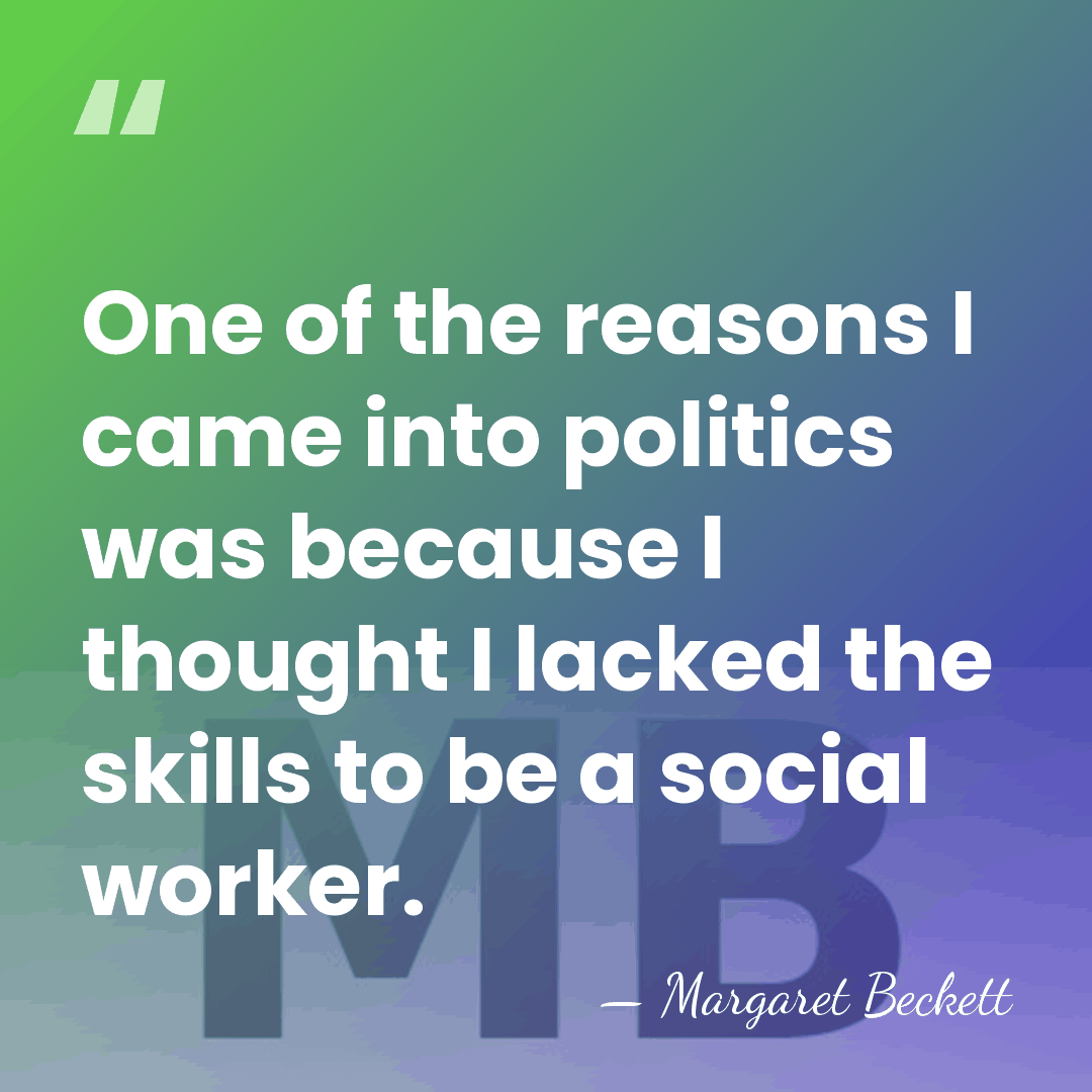 One of the reasons I came into politics was because I thought&hellip; - Margaret Beckett