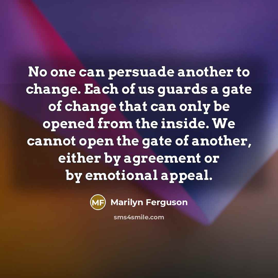 “No one can persuade another to change. Each of us…” quote by Marilyn Ferguson