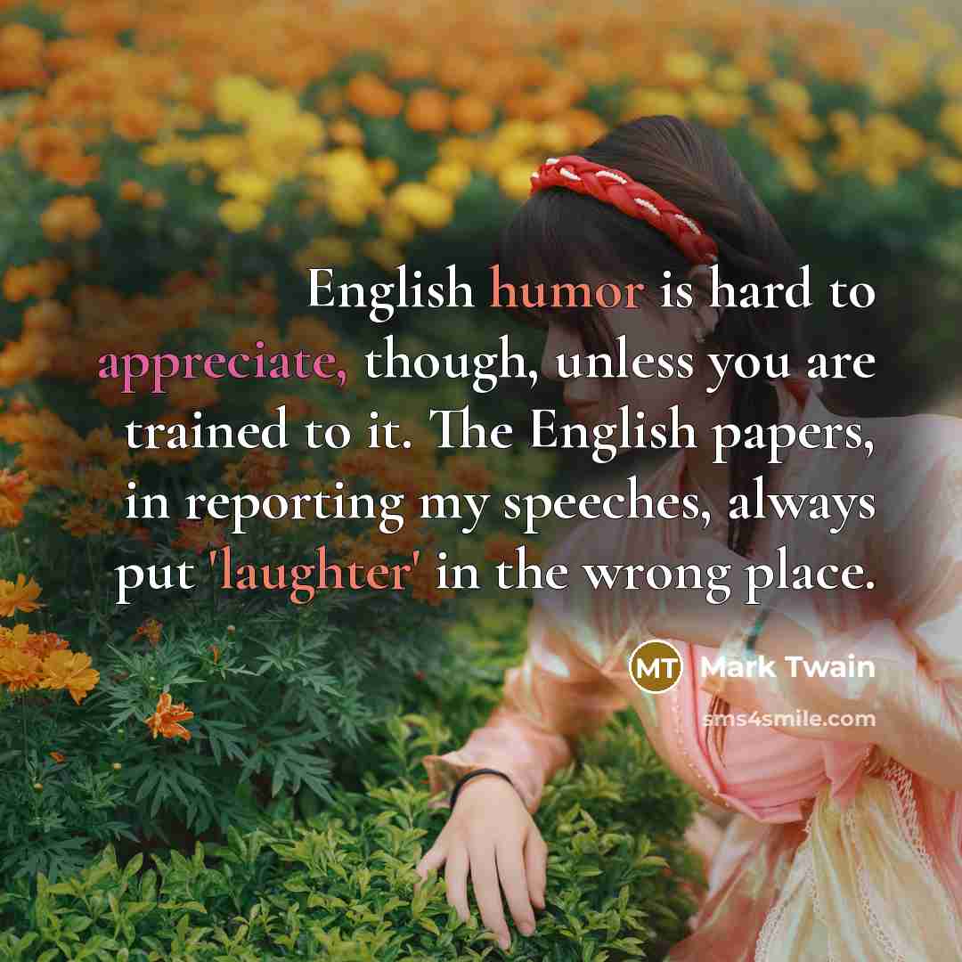 “English humor is hard to appreciate, though, unless you are…” quote by Mark Twain
