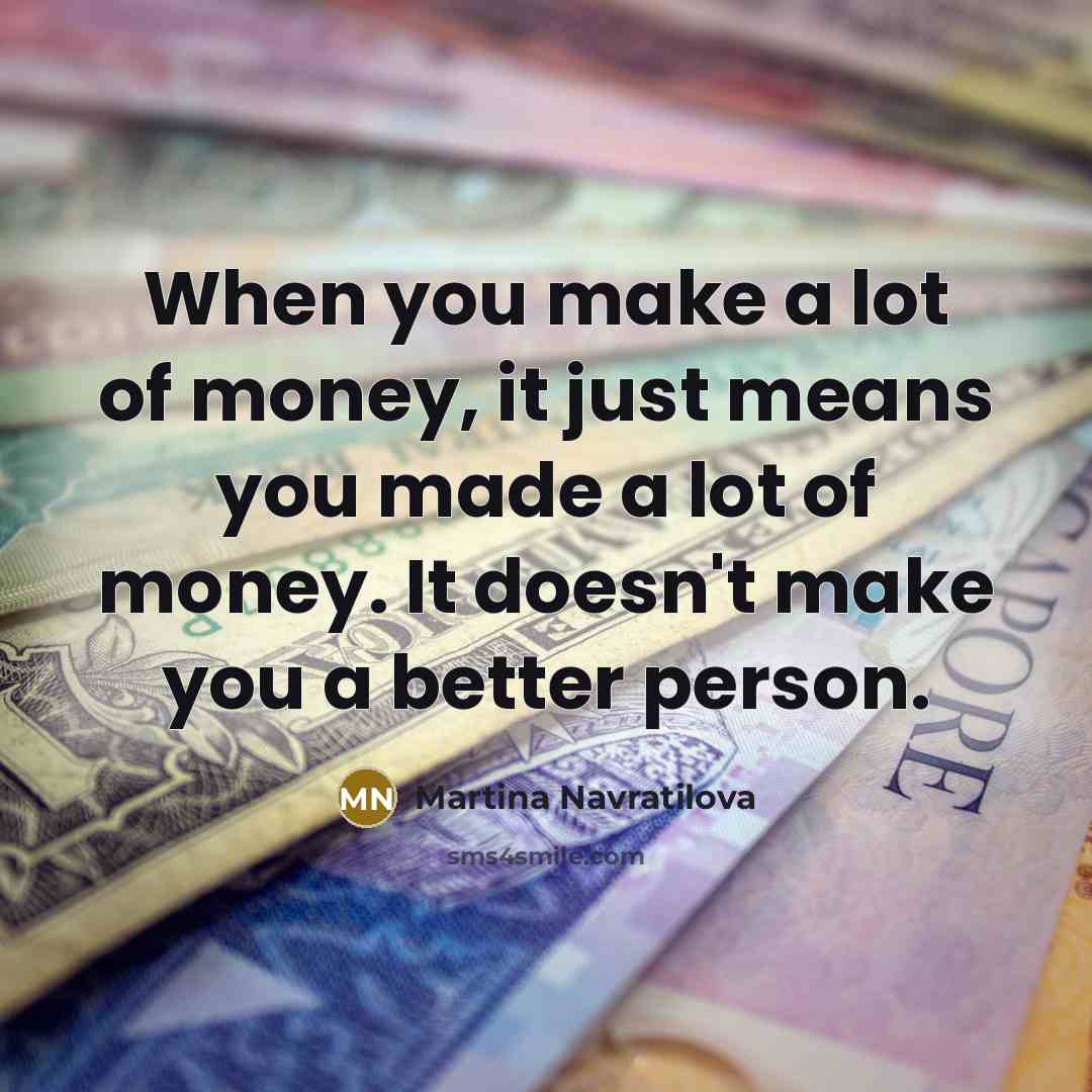 “When you make a lot of money, it just means…” quote by Martina Navratilova
