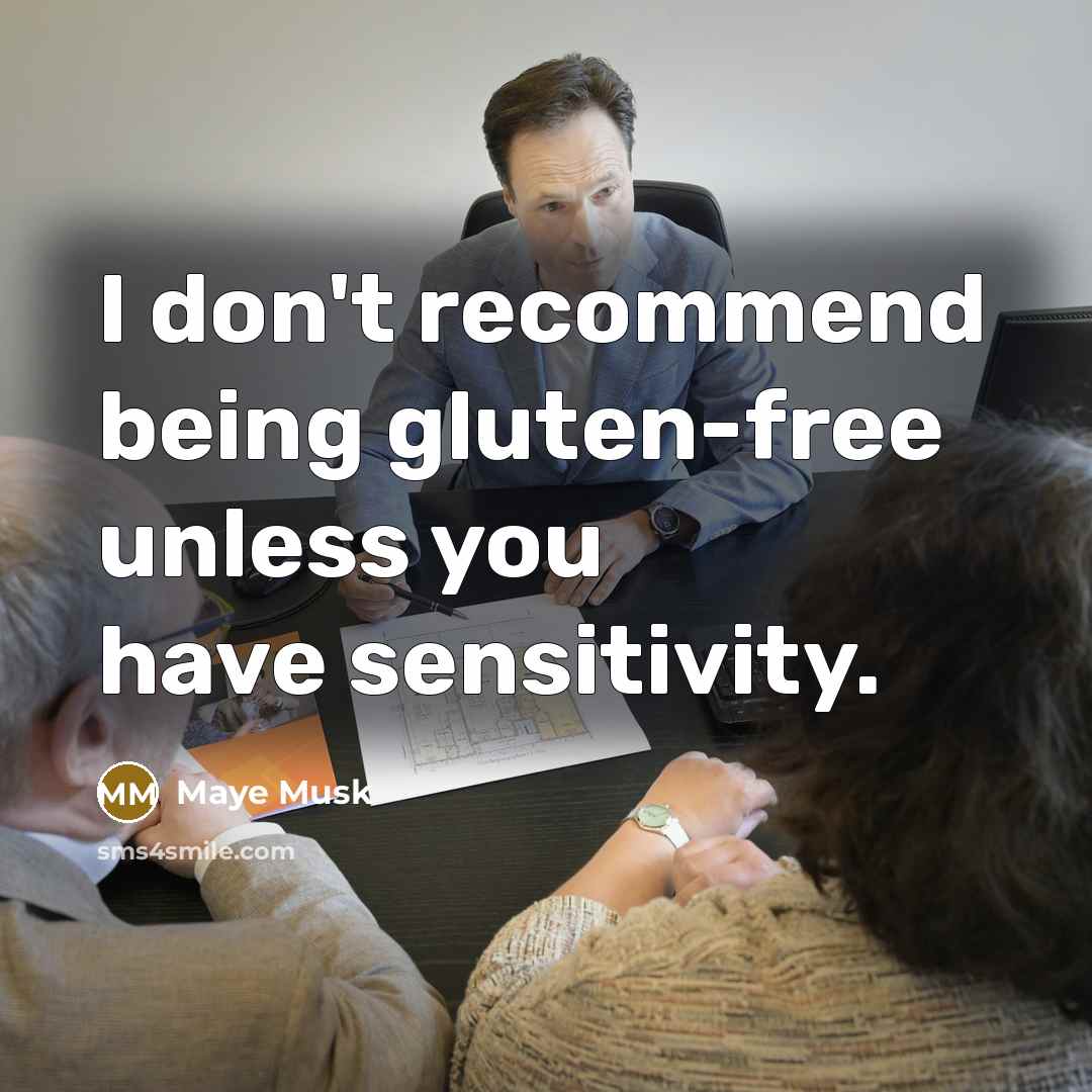 “I don't recommend being gluten-free unless you have sensitivity.…” quote by Maye Musk
