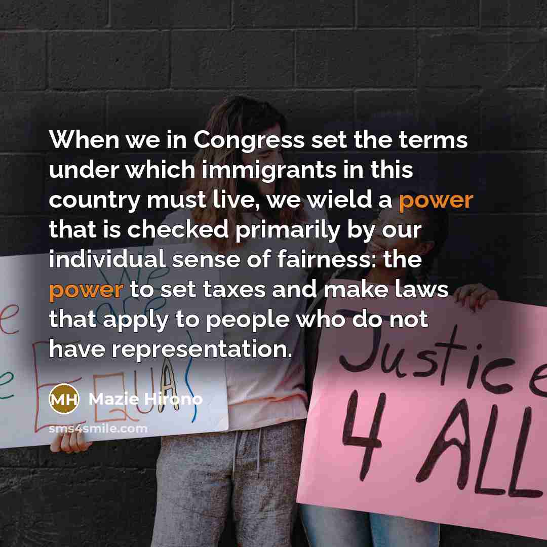 “When we in Congress set the terms under which immigrants…” quote by Mazie Hirono