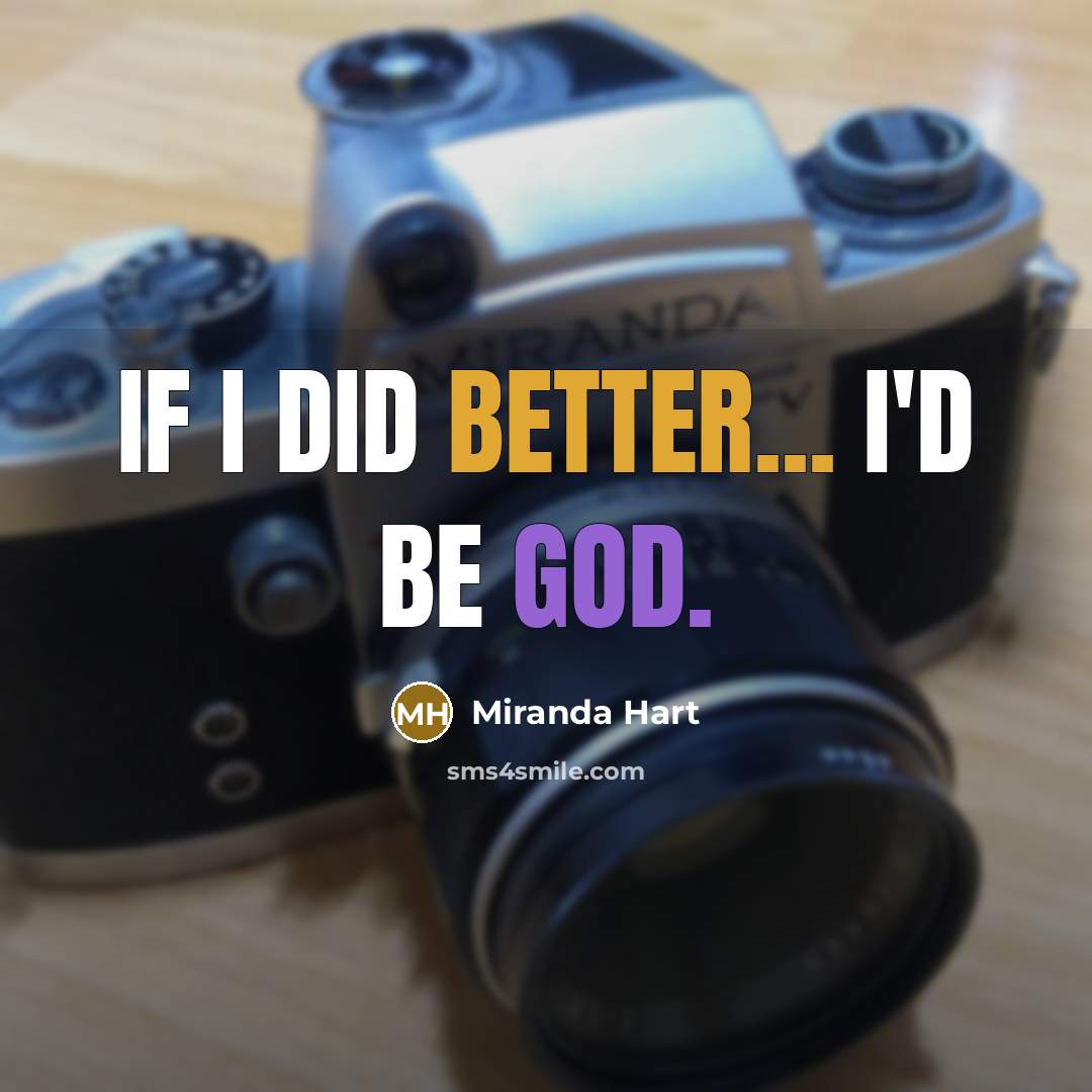“If I did better... I'd be God.” quote by Miranda Hart
