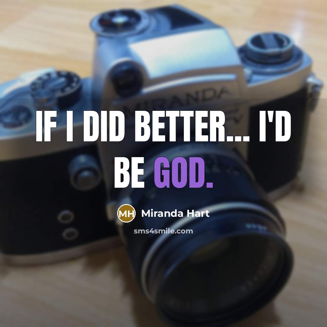 “If I did better... I'd be God.…” quote by Miranda Hart