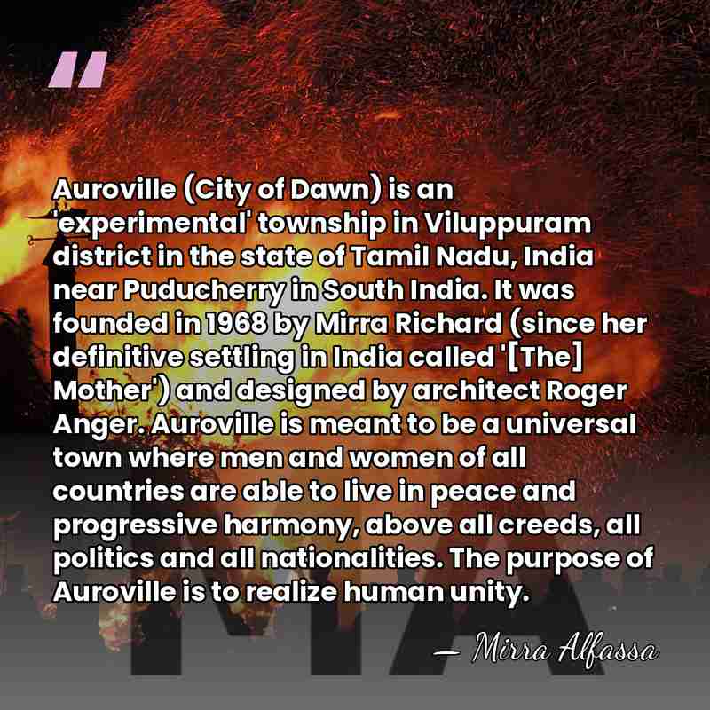 Auroville (City of Dawn) is an 'experimental' township in Viluppuram district in&hellip; - Mirra Alfassa
