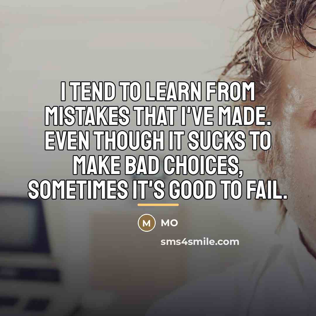 “I tend to learn from mistakes that I've made. Even…” quote by MO