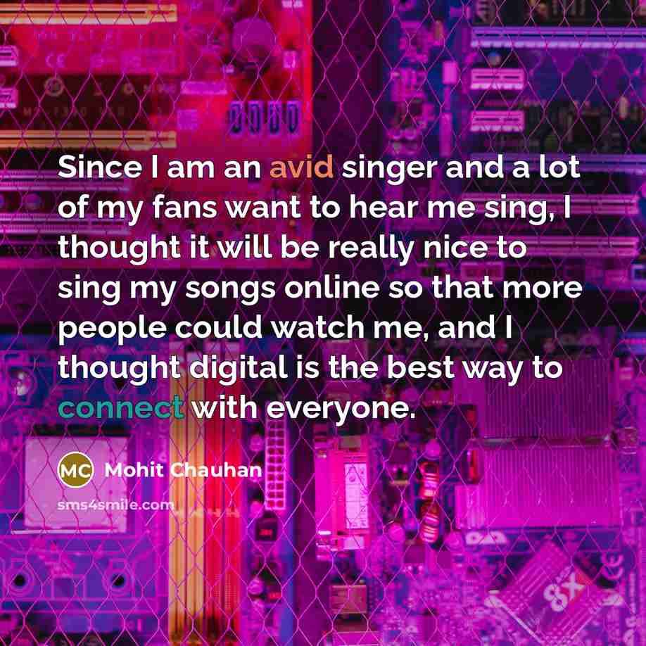 “Since I am an avid singer and a lot of…” quote by Mohit Chauhan