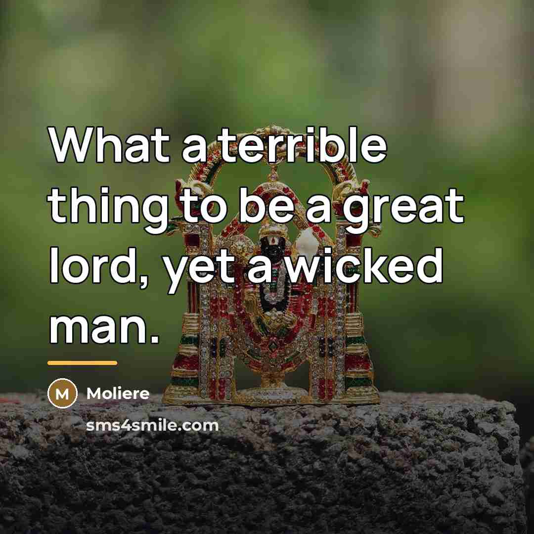 “What a terrible thing to be a great lord, yet…” quote by Moliere