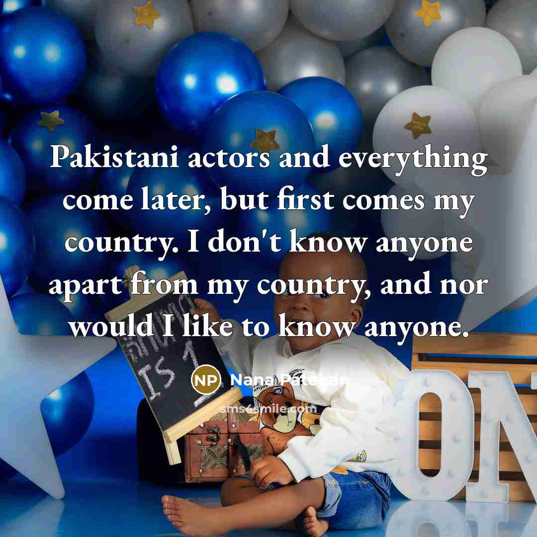 “Pakistani actors and everything come later, but first comes my…” quote by Nana Patekar