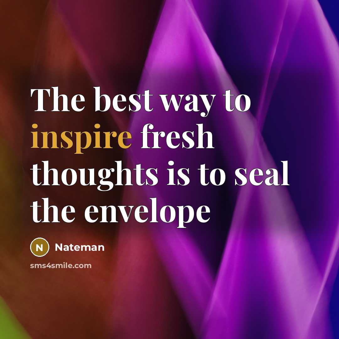 “The best way to inspire fresh thoughts is to seal the envelope” quote by Nateman