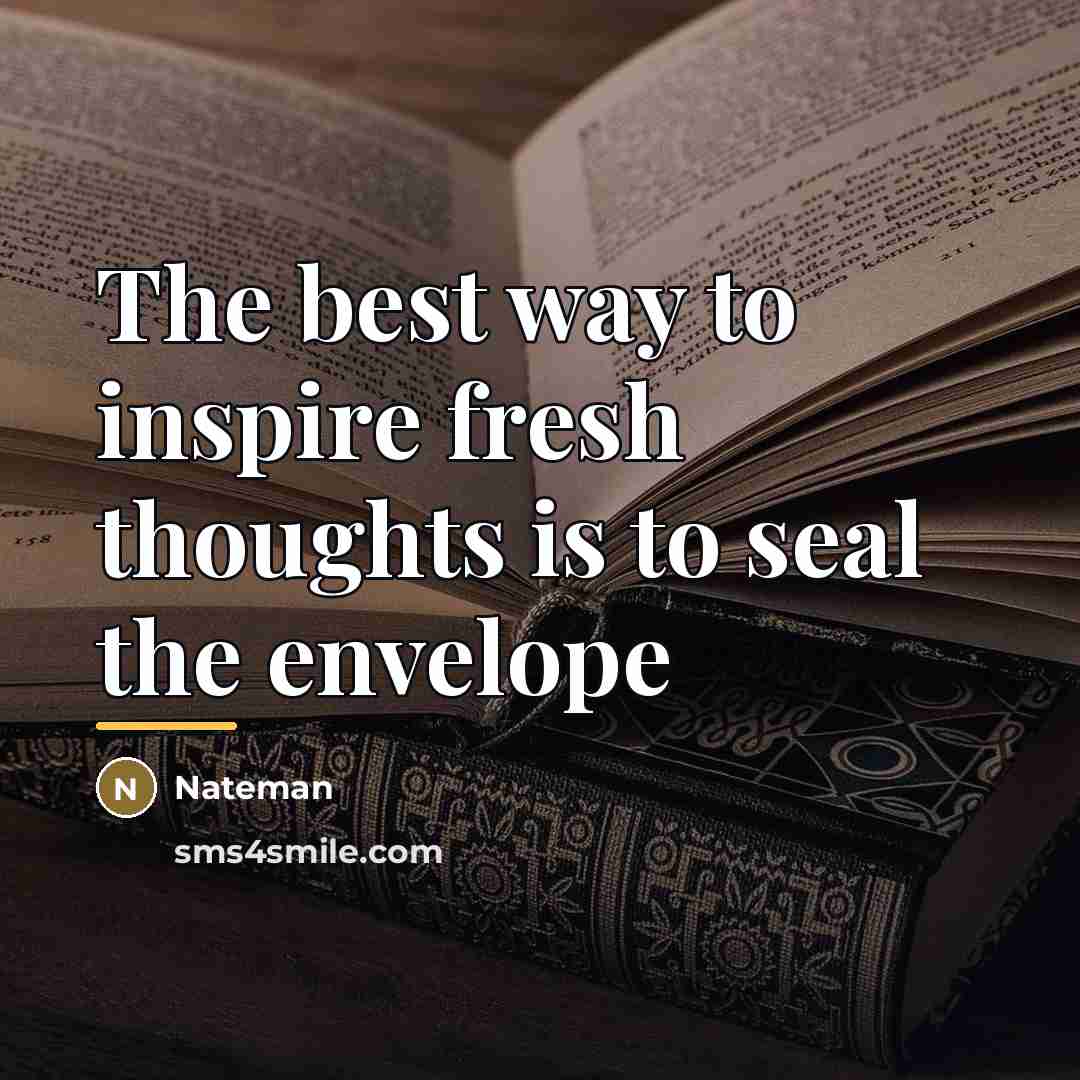 “The best way to inspire fresh thoughts is to seal…” quote by Nateman