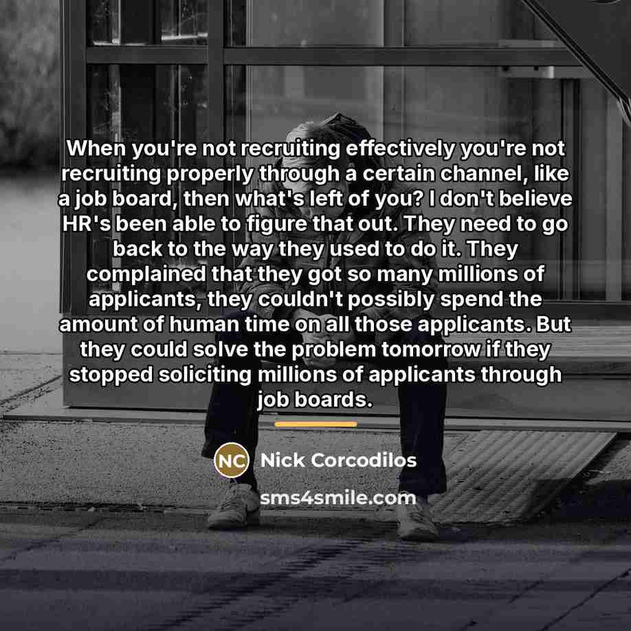 “When you're not recruiting effectively you're not recruiting properly through…” quote by Nick Corcodilos