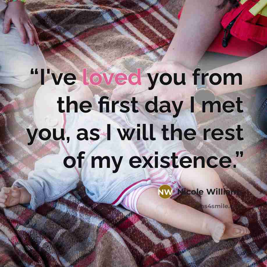 “I've loved you from the first day I met you, as I will the rest of my existence.” quote by Nicole Williams