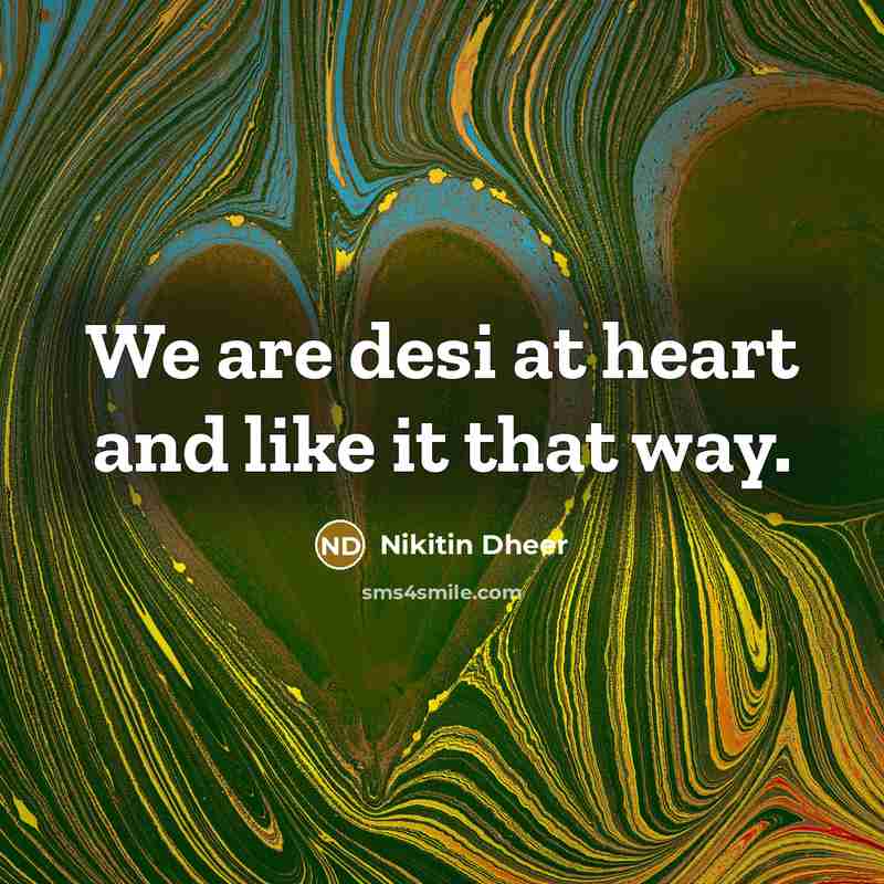 “We are desi at heart and like it that way.…” quote by Nikitin Dheer