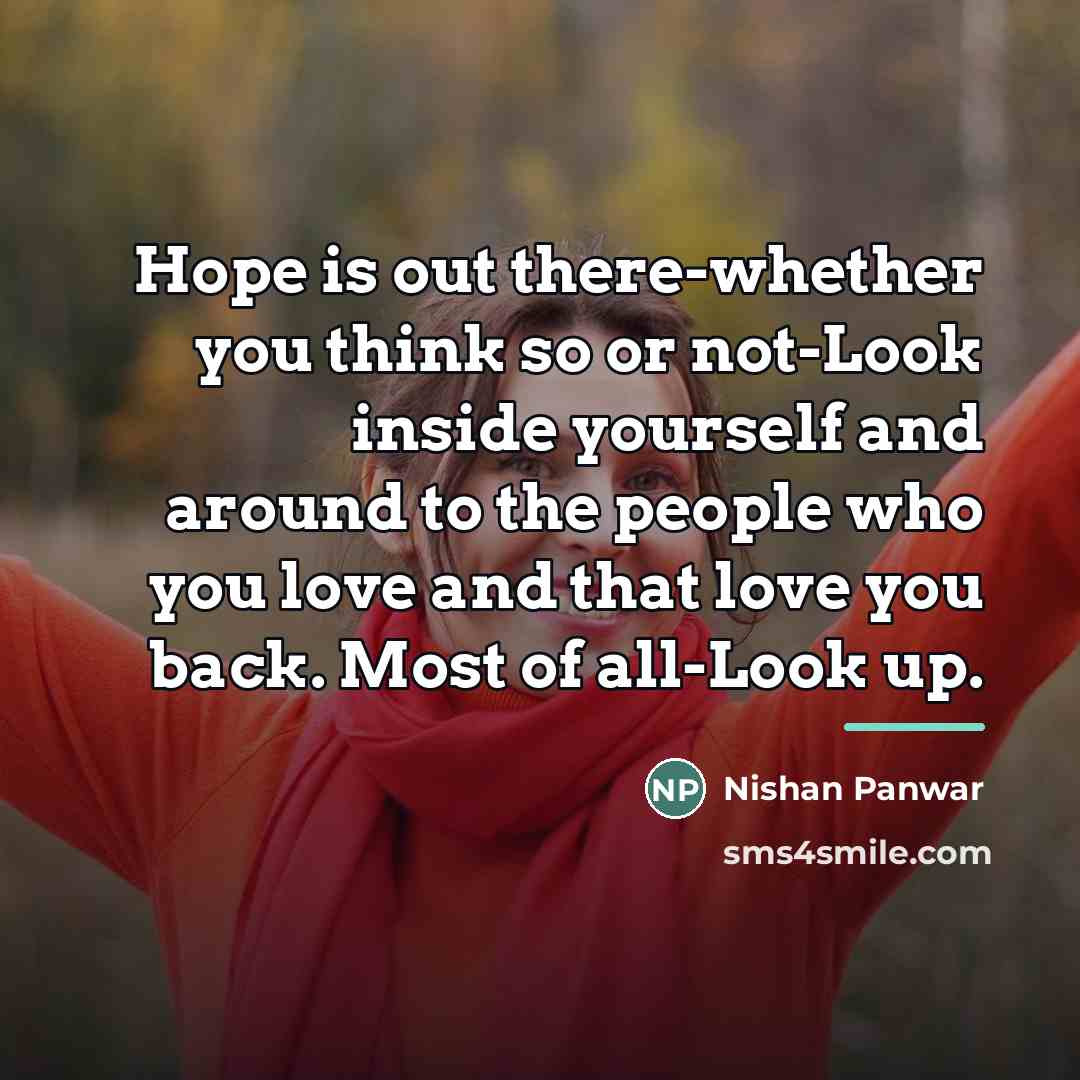 “Hope is out there-whether you think so or not-Look inside…” quote by Nishan Panwar