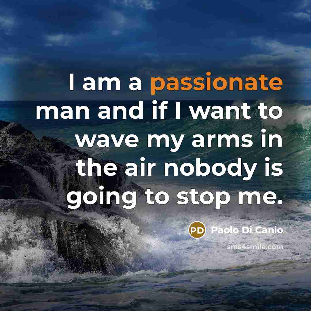 “I am a passionate man and if I want to…” quote by Paolo di Canio