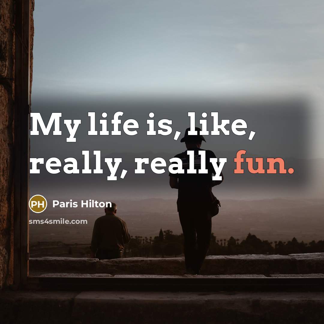 “My life is, like, really, really fun.…” quote by Paris Hilton