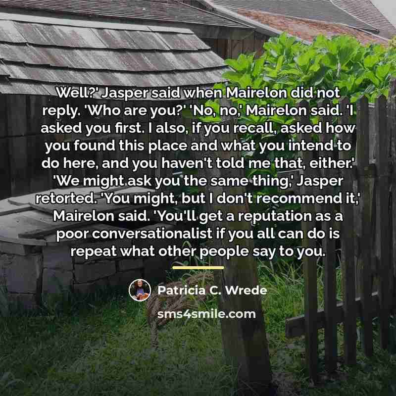 “Well?' Jasper said when Mairelon did not reply. 'Who are…” quote by Patricia C. Wrede