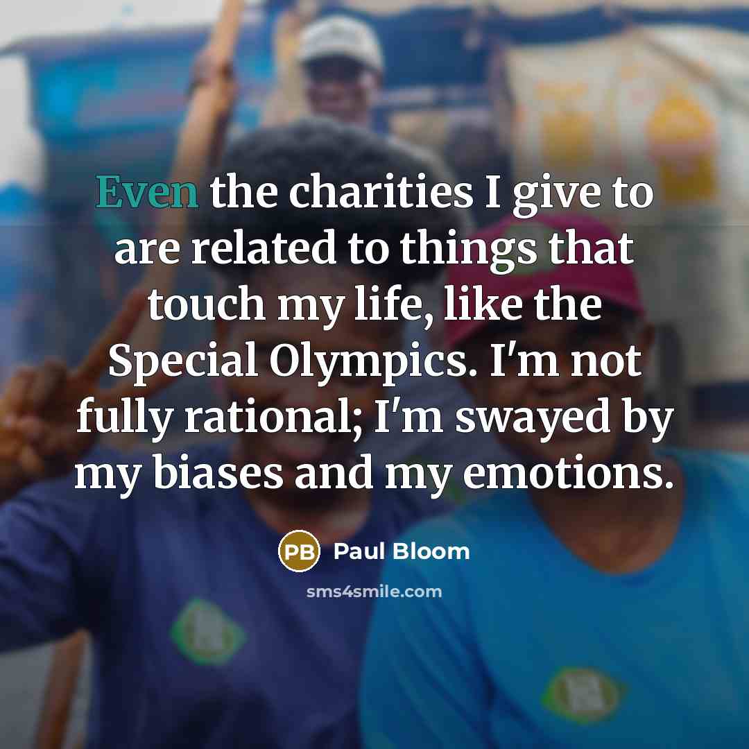 “Even the charities I give to are related to things…” quote by Paul Bloom