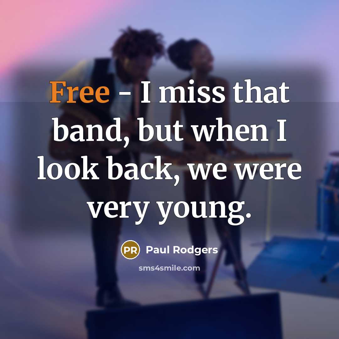 “Free - I miss that band, but when I look…” quote by Paul Rodgers