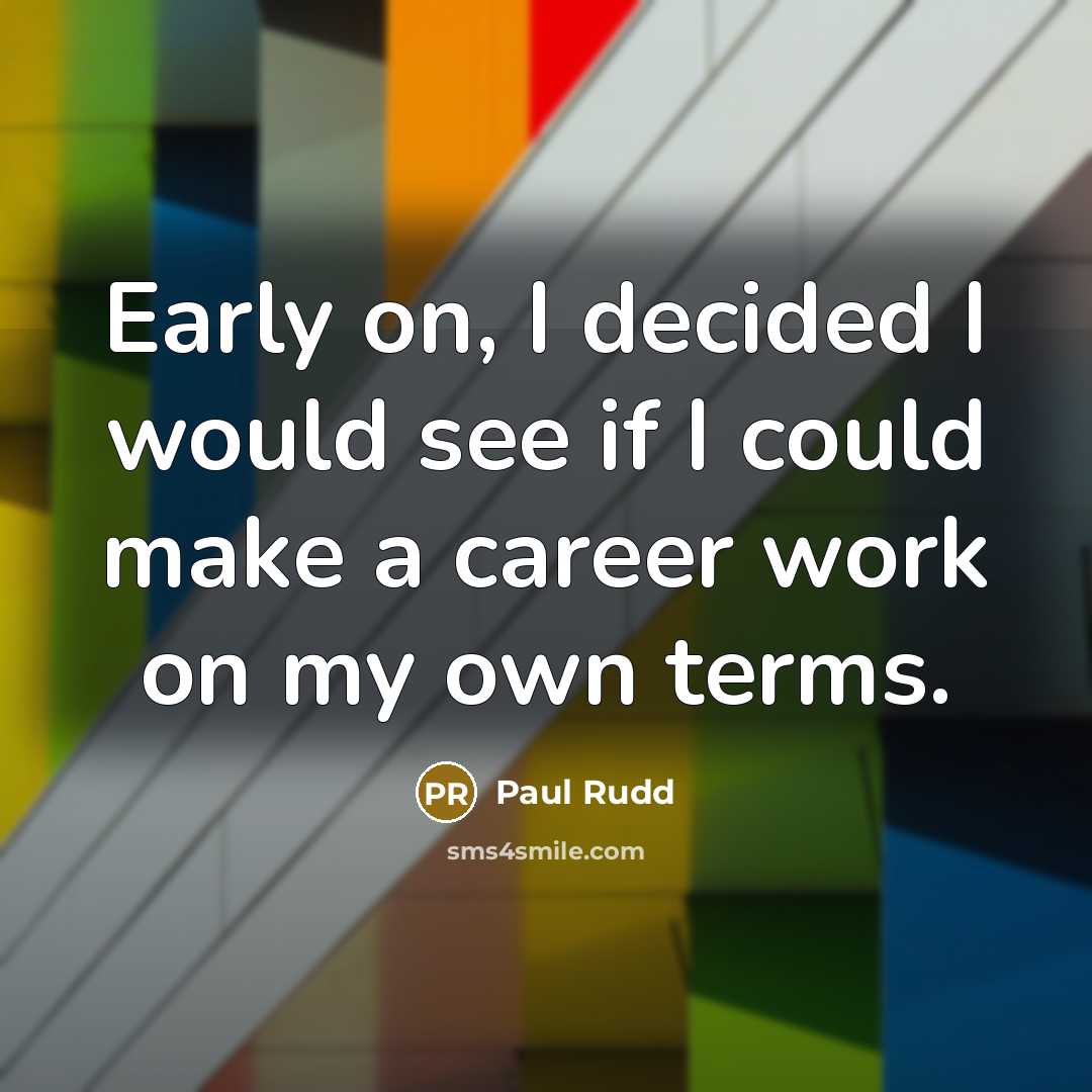 “Early on, I decided I would see if I could…” quote by Paul Rudd