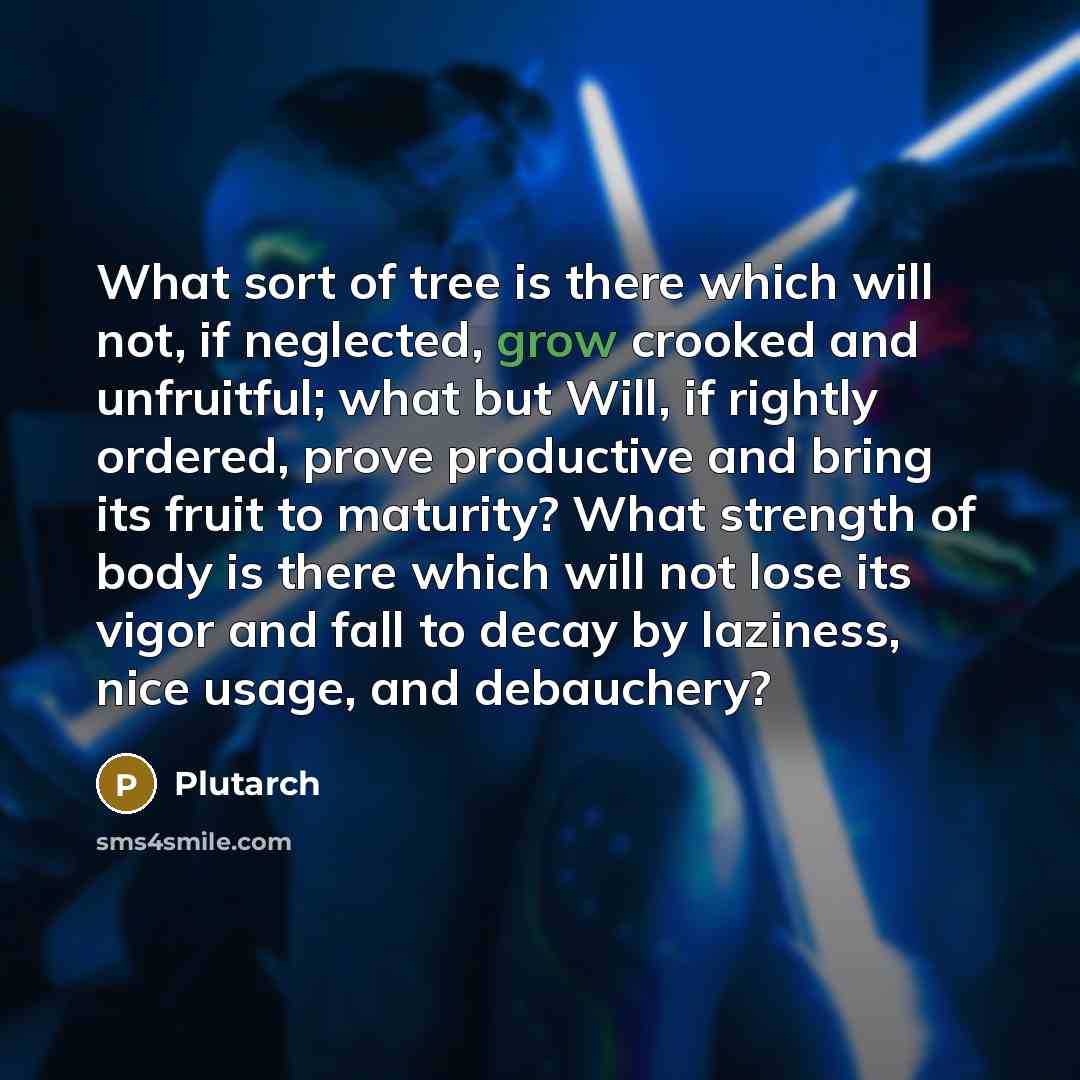 “What sort of tree is there which will not, if…” quote by Plutarch