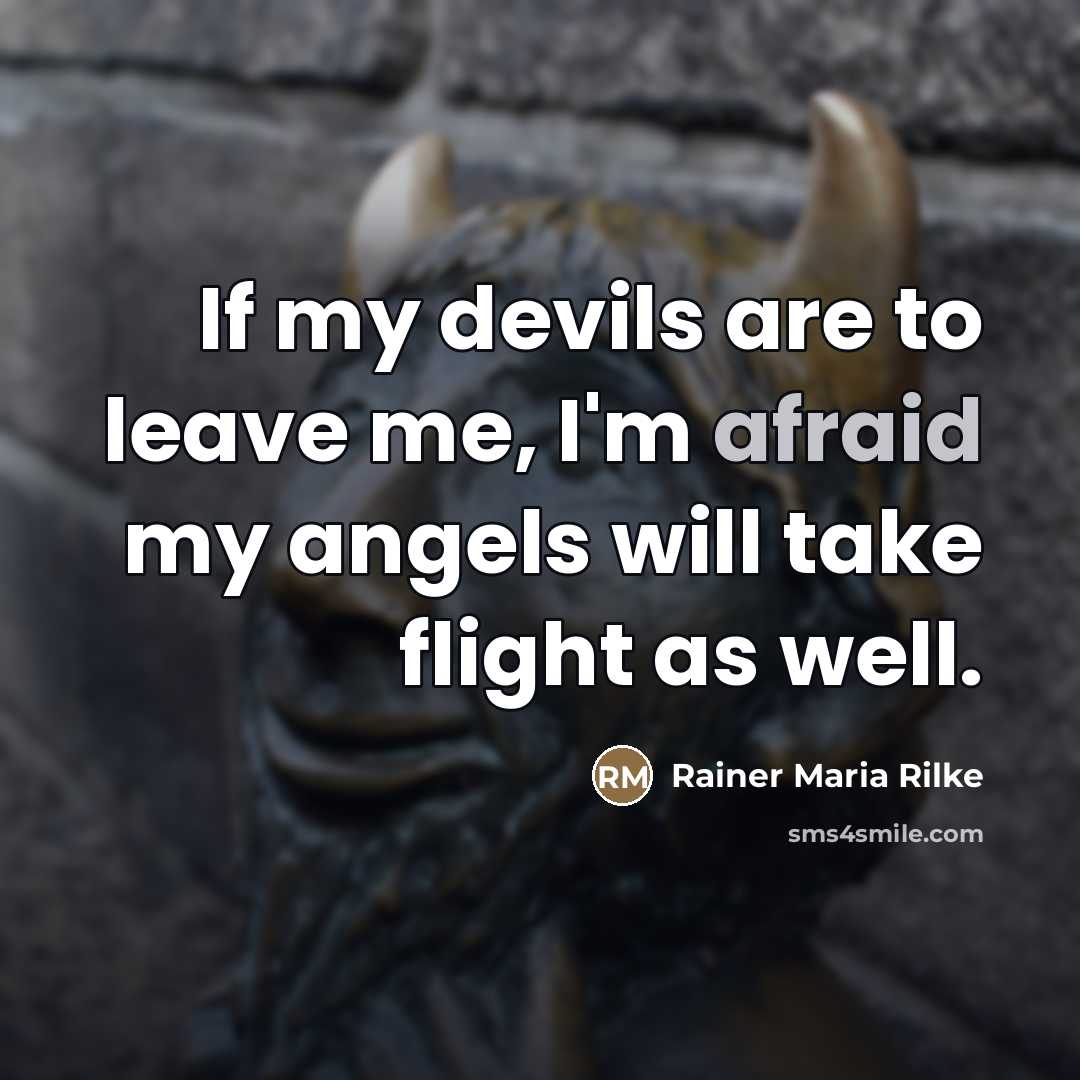 “If my devils are to leave me, I'm afraid my…” quote by Rainer Maria Rilke