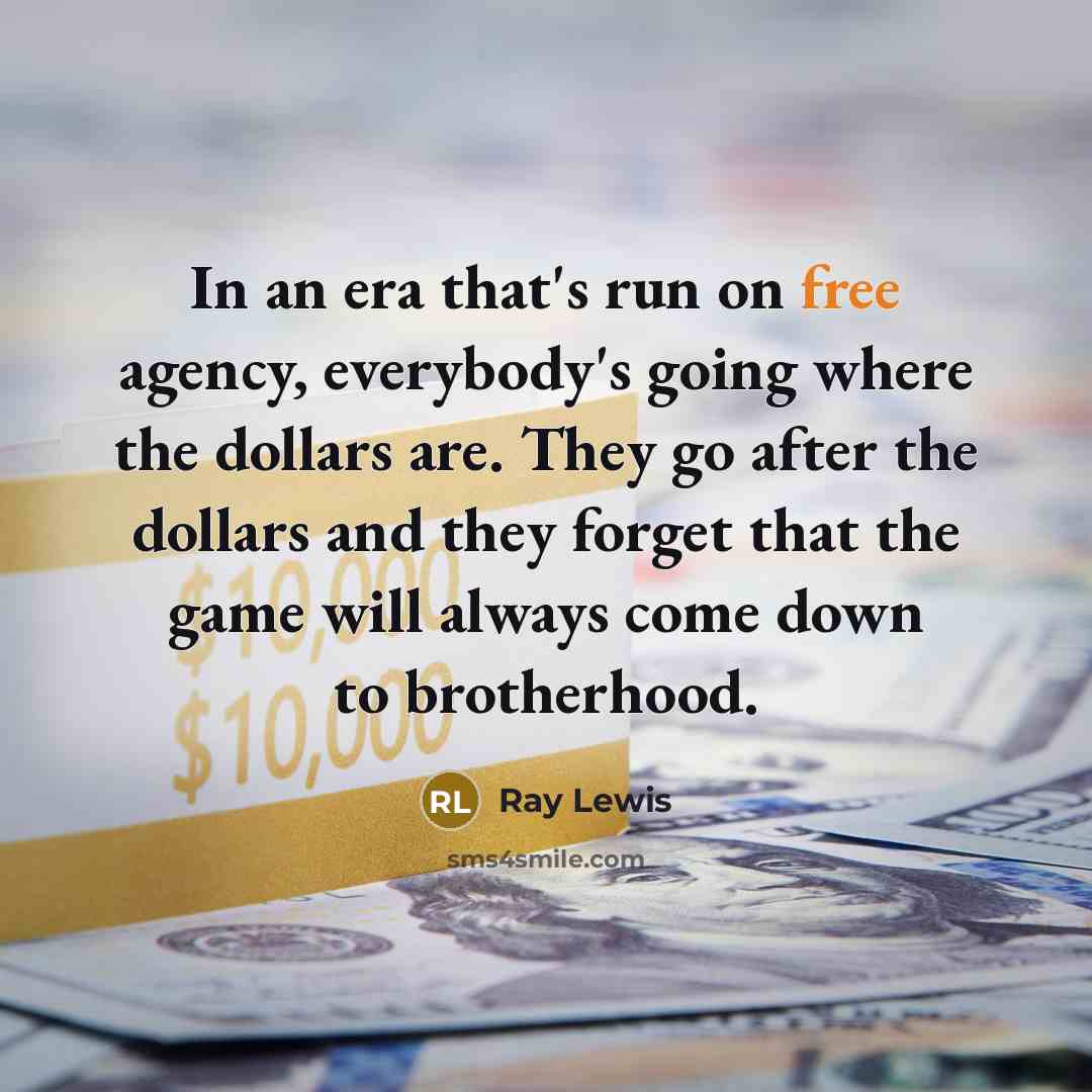 “In an era that's run on free agency, everybody's going…” quote by Ray Lewis