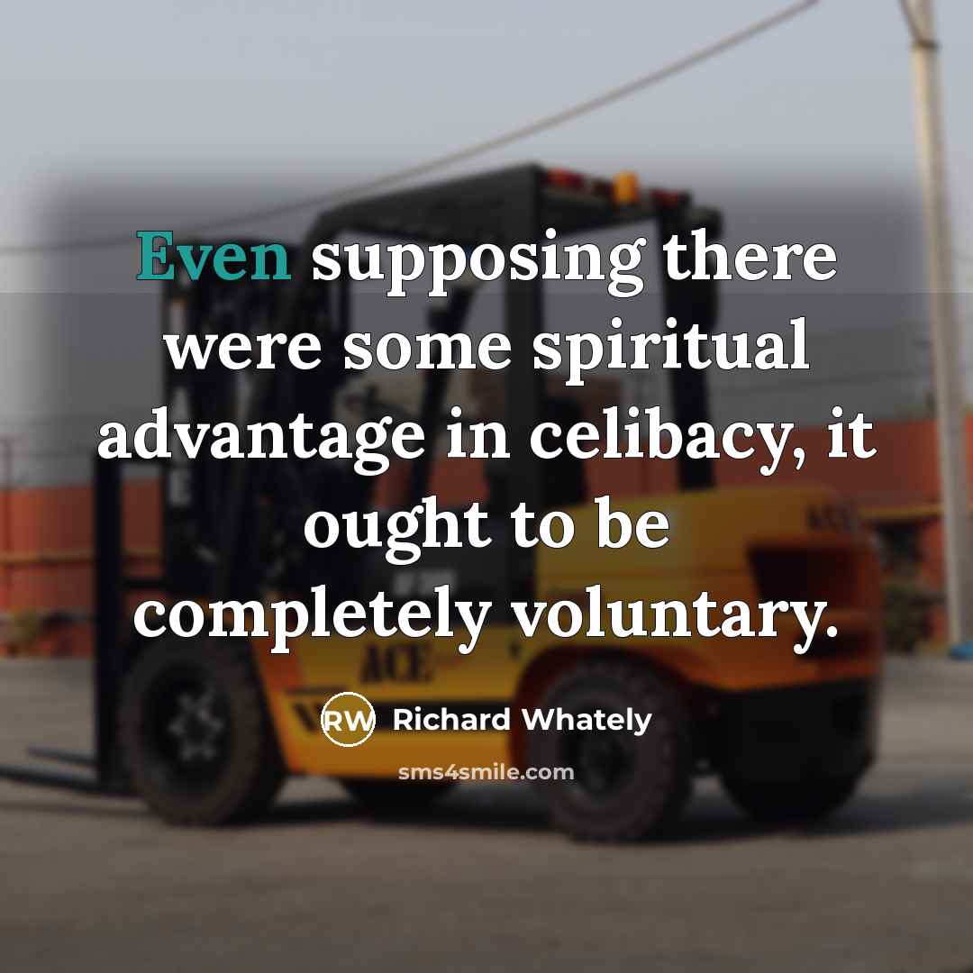 “Even supposing there were some spiritual advantage in celibacy, it…” quote by Richard Whately