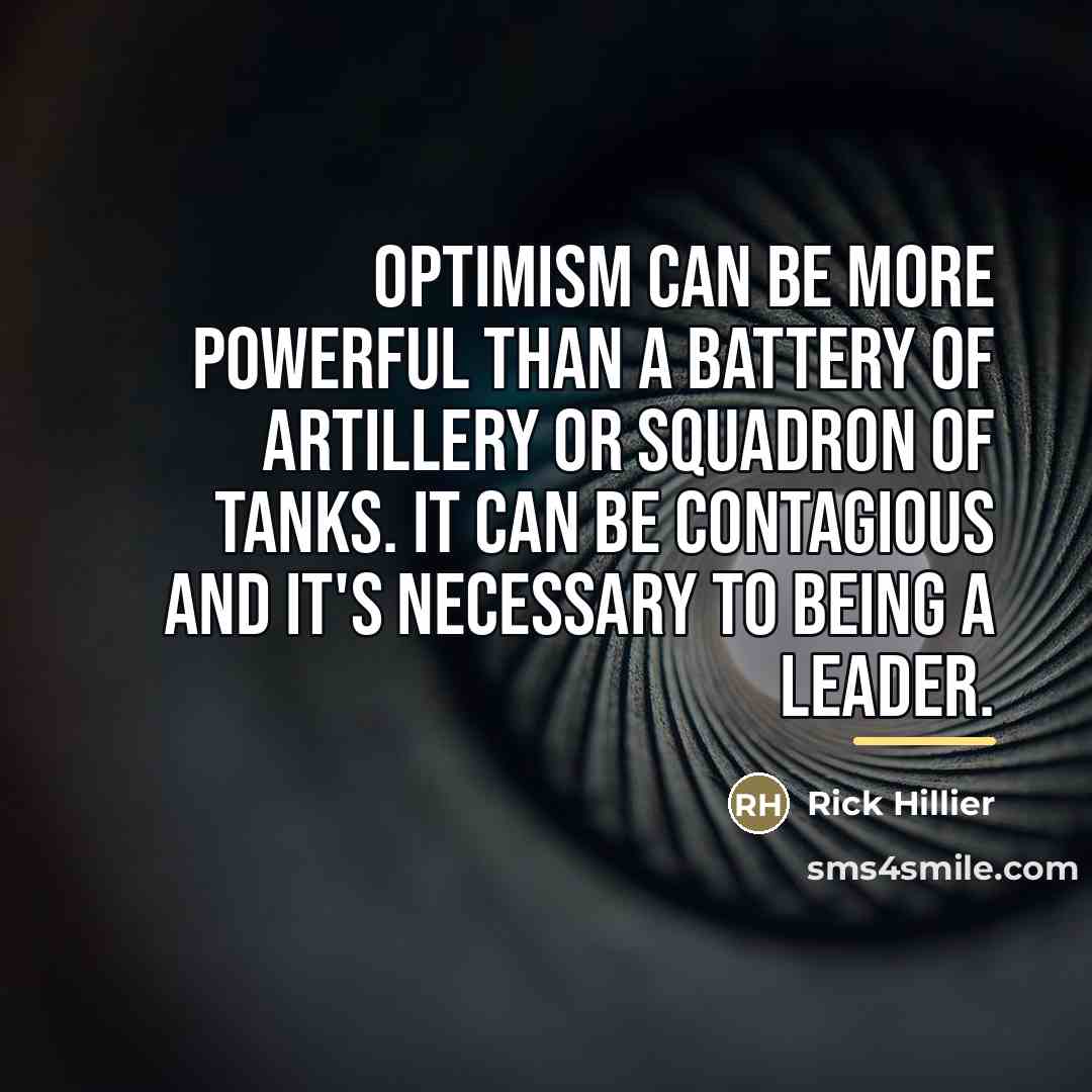 “Optimism can be more powerful than a battery of artillery…” quote by Rick Hillier