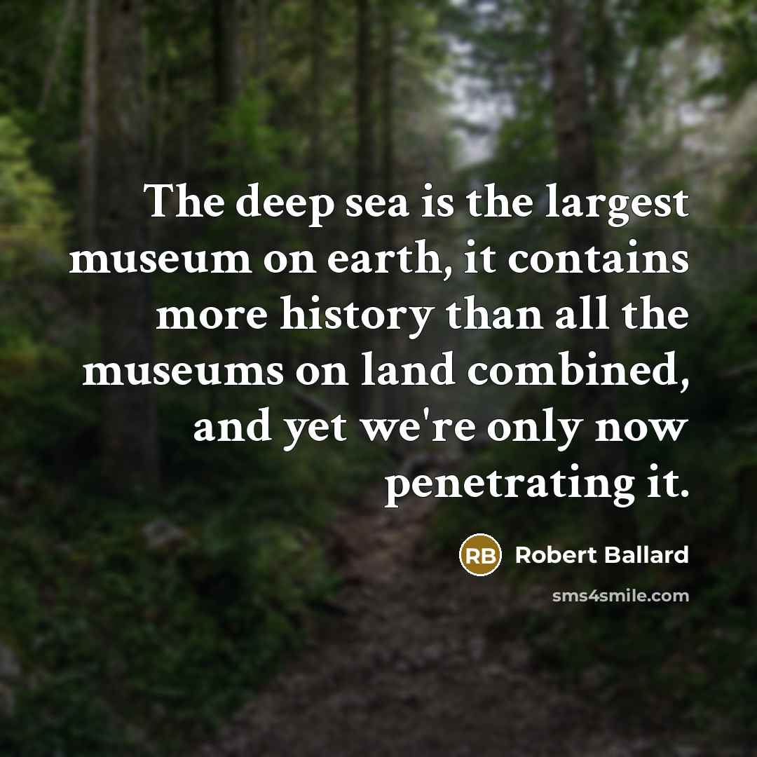 “The deep sea is the largest museum on earth, it…” quote by Robert Ballard