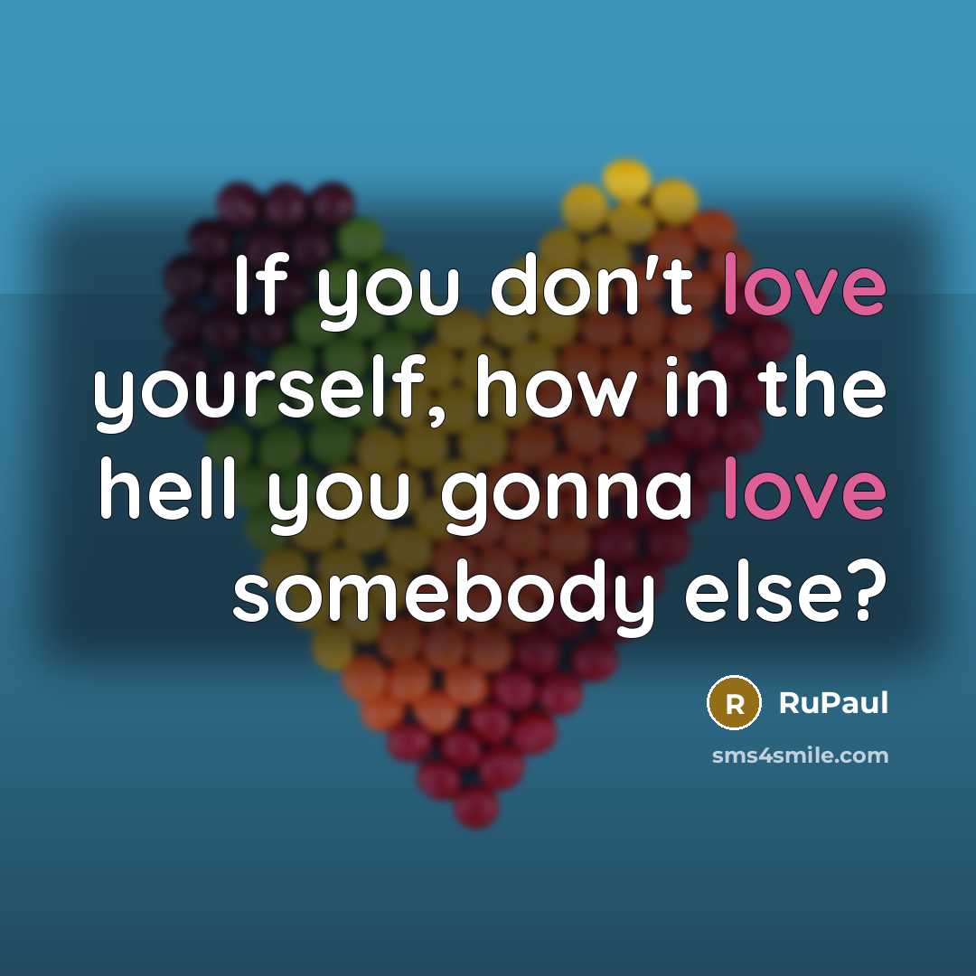 “If you don't love yourself, how in the hell you…” quote by RuPaul