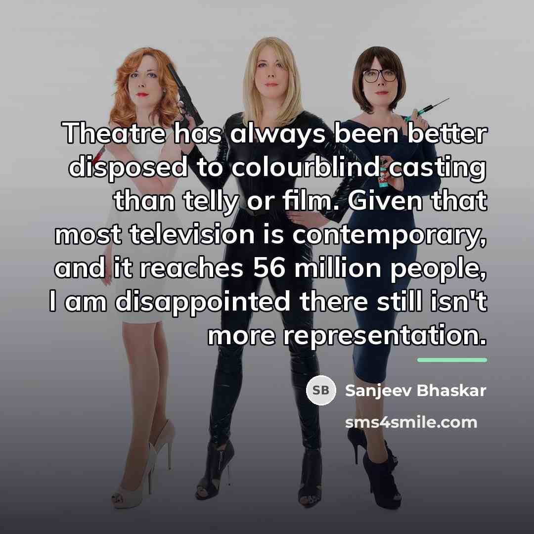 “Theatre has always been better disposed to colourblind casting than…” quote by Sanjeev Bhaskar