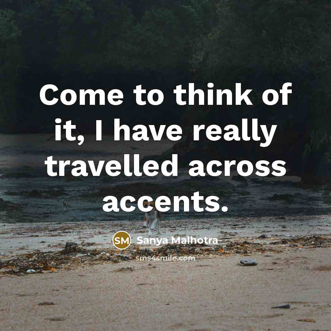 “Come to think of it, I have really travelled across…” quote by Sanya Malhotra