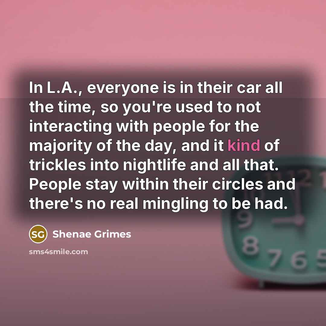 “In L.A., everyone is in their car all the time,…” quote by Shenae Grimes