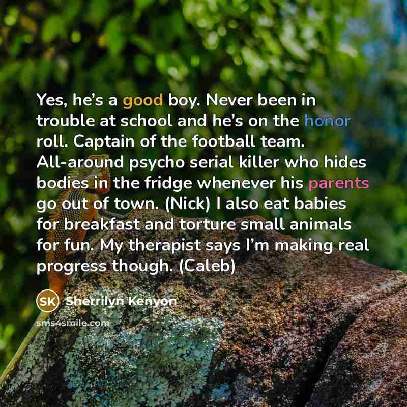 “Yes, he’s a good boy. Never been in trouble at…” quote by Sherrilyn Kenyon