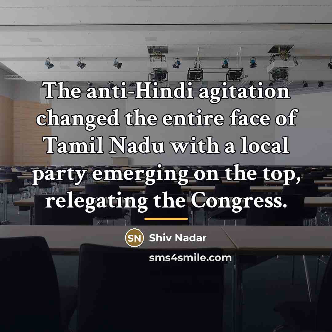 “The anti-Hindi agitation changed the entire face of Tamil Nadu…” quote by Shiv Nadar