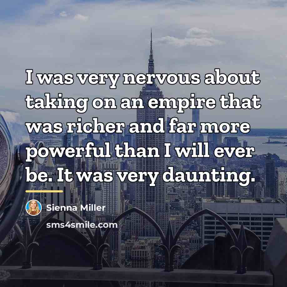“I was very nervous about taking on an empire that…” quote by Sienna Miller