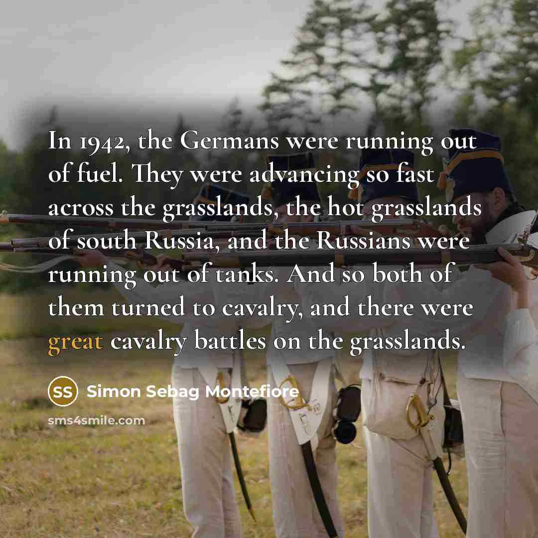 “In 1942, the Germans were running out of fuel. They…” quote by Simon Sebag Montefiore